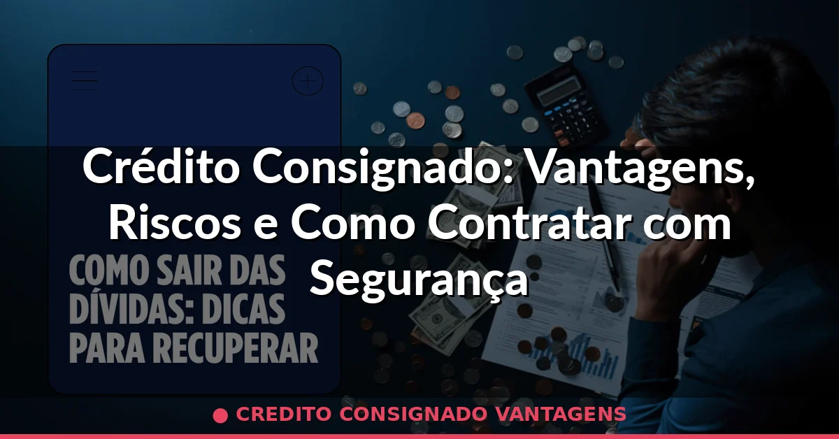 credito consignado vantagens — Guia completo 2026