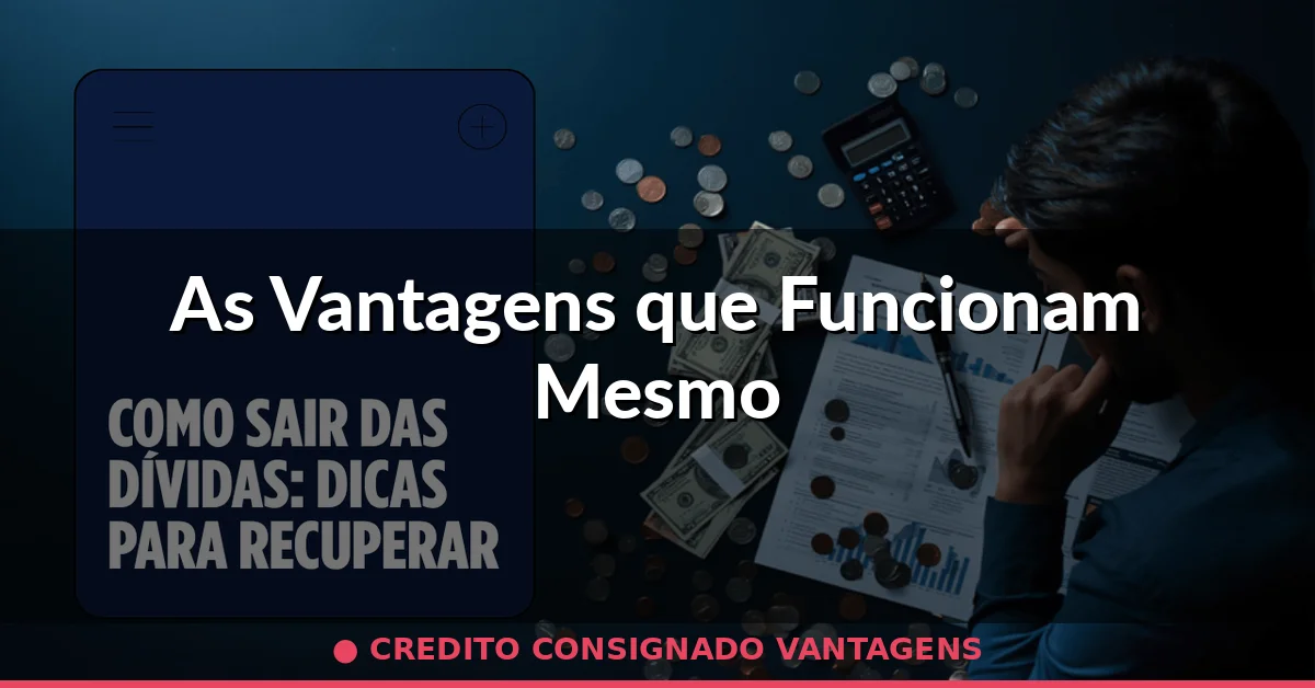 As Vantagens que Funcionam Mesmo — credito consignado vantagens