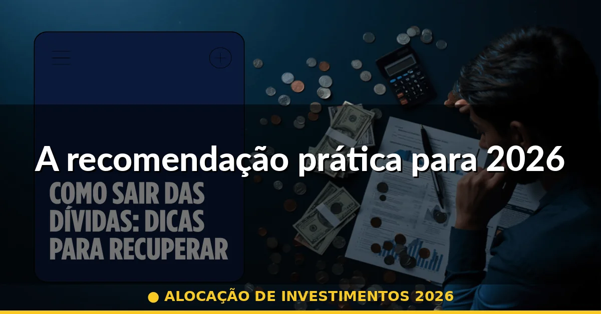 A recomendação prática para 2026 — alocação de investimentos 2026