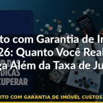 crédito com garantia de imóvel custos totais — Guia completo 2026