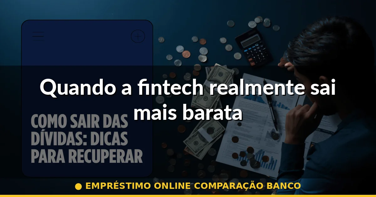 Quando a fintech realmente sai mais barata — empréstimo online comparação banco
