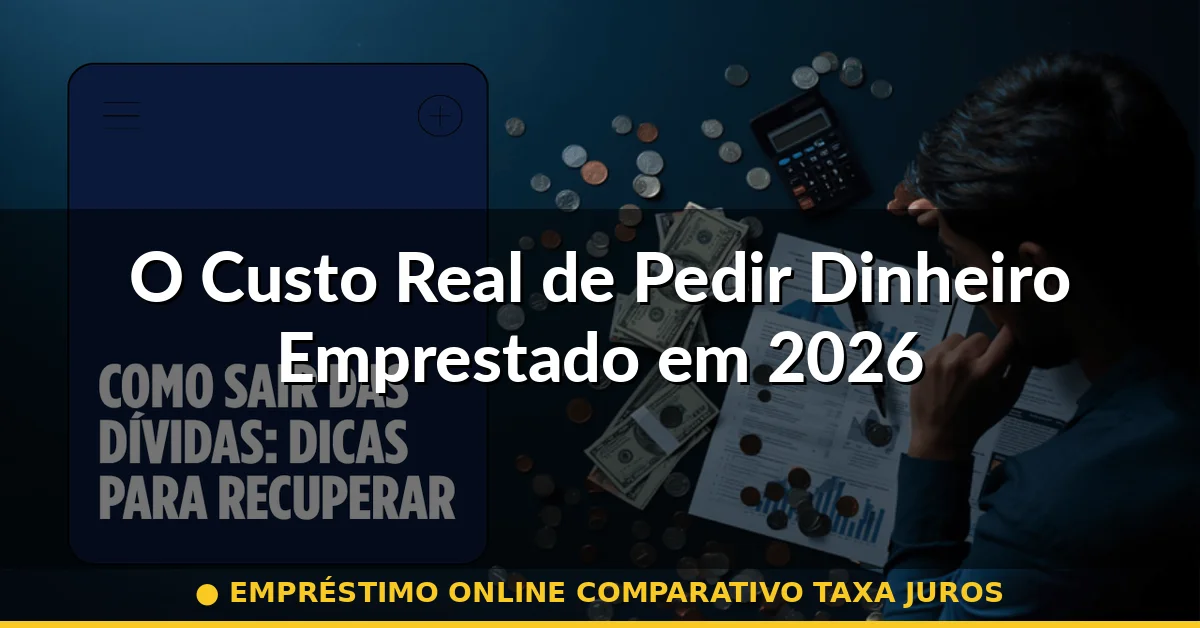 O Custo Real de Pedir Dinheiro Emprestado em 2026 — empréstimo online comparativo taxa juros