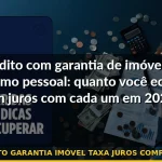 crédito garantia imóvel taxa juros comparativo — Guia completo 2026