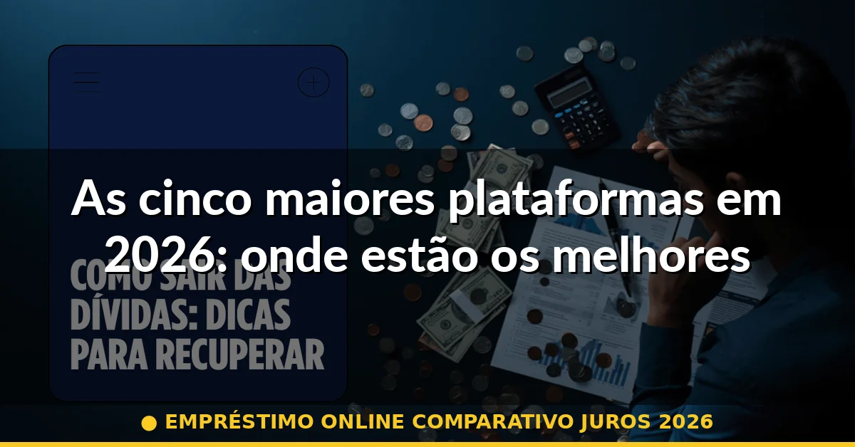 As cinco maiores plataformas em 2026: onde estão os melhores juros — empréstimo online comparativo juros 2026