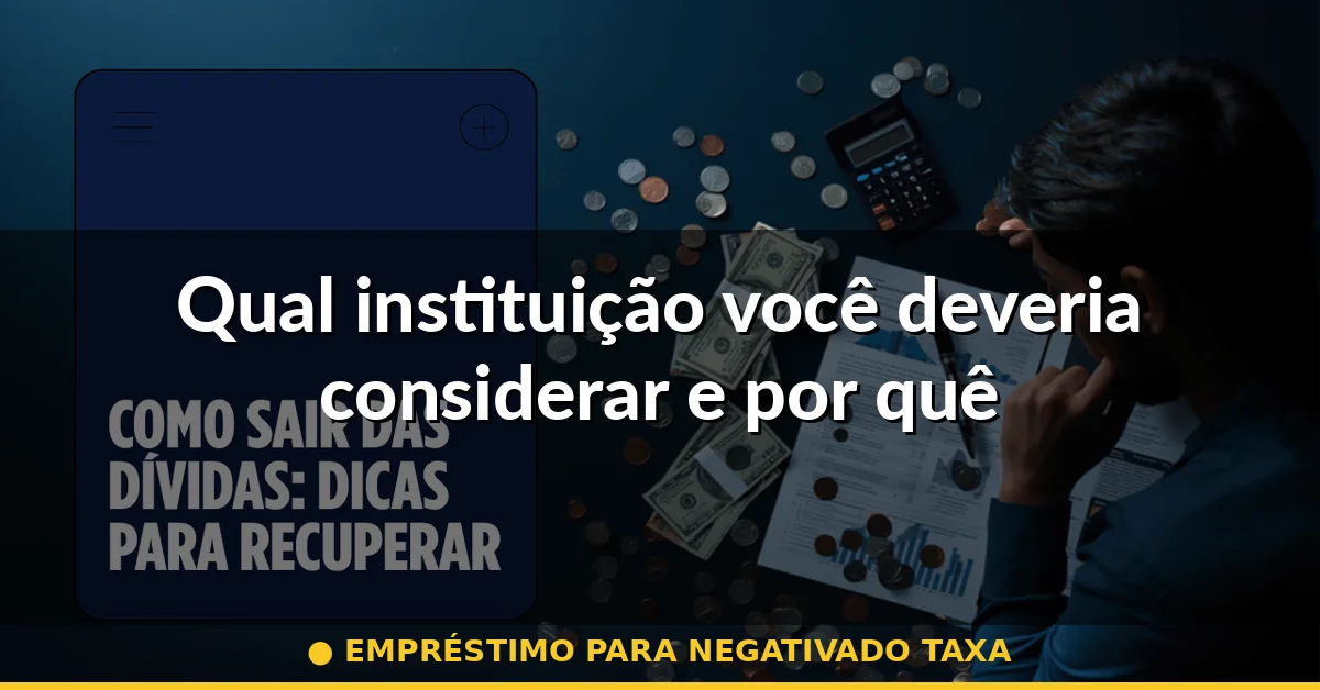 Qual instituição você deveria considerar e por quê — empréstimo para negativado taxa