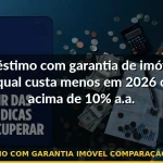 empréstimo com garantia imóvel comparação juros 2026 — Guia completo 2026