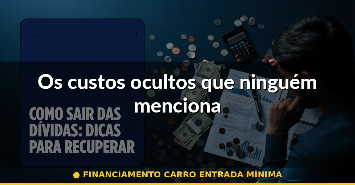 Os custos ocultos que ninguém menciona — financiamento carro entrada mínima