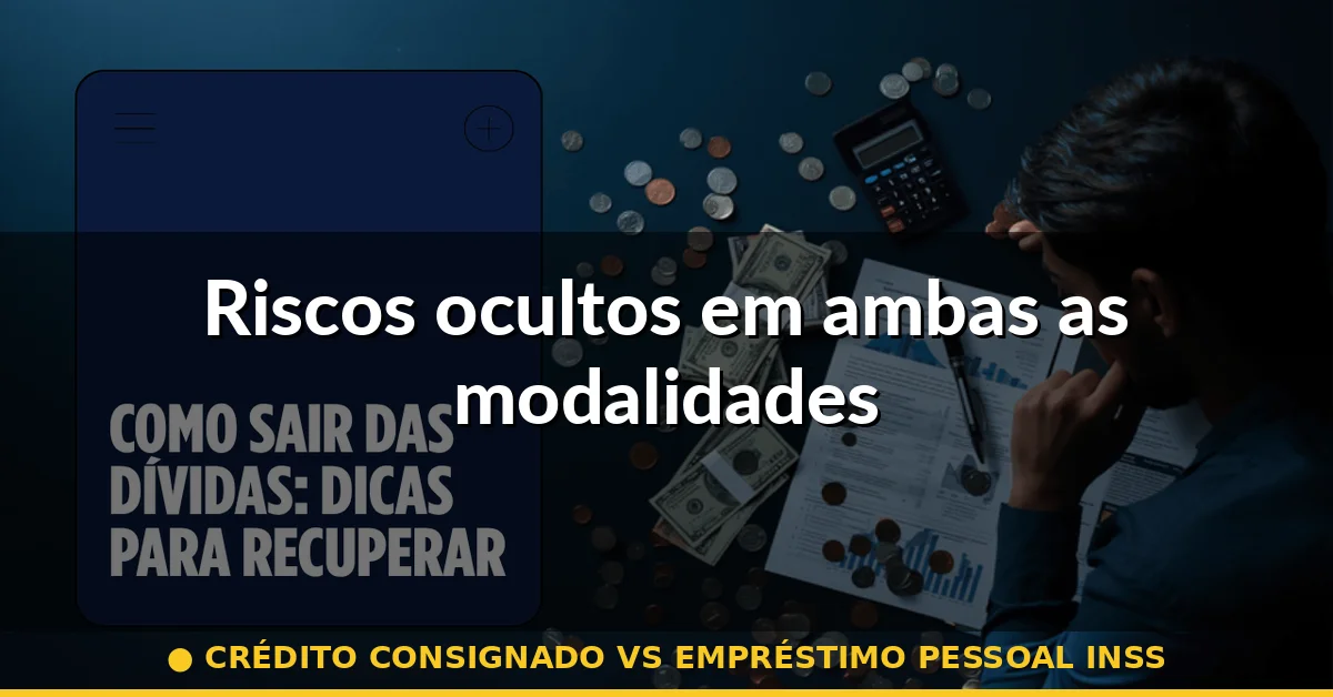Riscos ocultos em ambas as modalidades — crédito consignado vs empréstimo pessoal inss