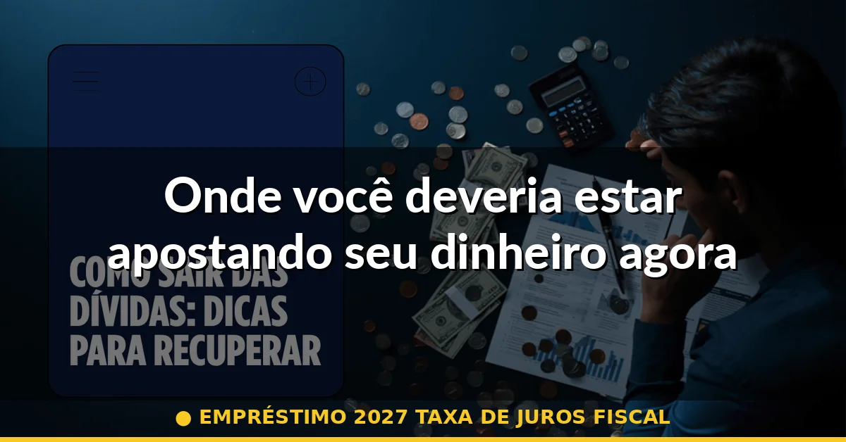 Onde você deveria estar apostando seu dinheiro agora — empréstimo 2027 taxa de juros fiscal