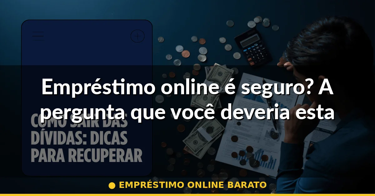 Empréstimo online é seguro? A pergunta que você deveria estar fazendo — empréstimo online barato