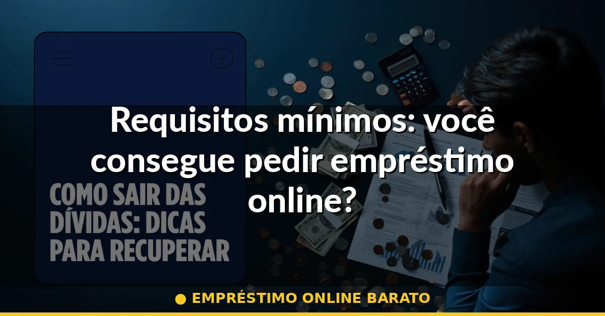 Requisitos mínimos: você consegue pedir empréstimo online? — empréstimo online barato