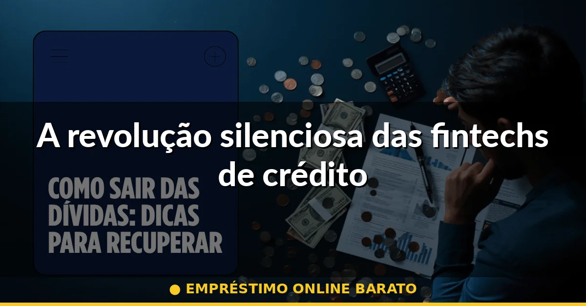 A revolução silenciosa das fintechs de crédito — empréstimo online barato