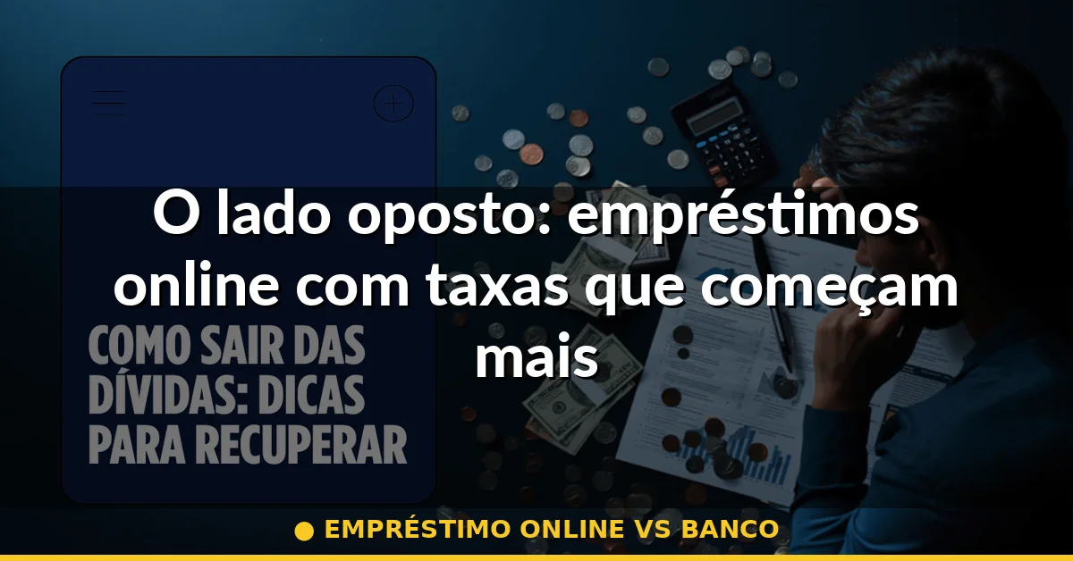 O lado oposto: empréstimos online com taxas que começam mais baixas — empréstimo online vs banco