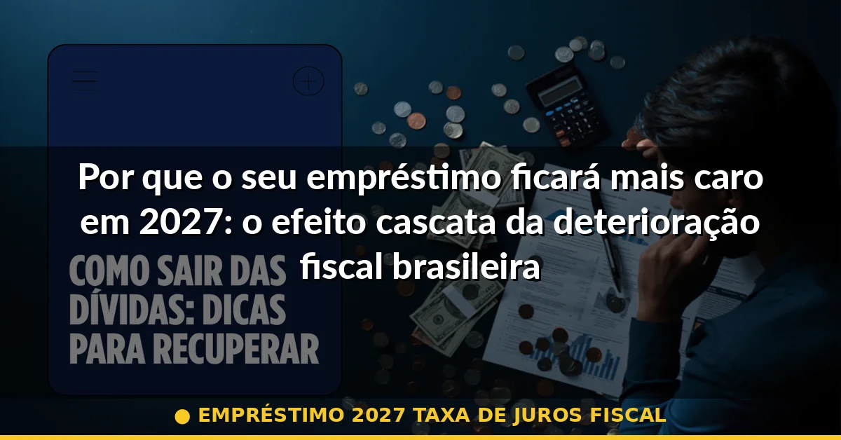 empréstimo 2027 taxa de juros fiscal — Guia completo 2026