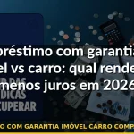 empréstimo com garantia imóvel carro comparação taxa — Guia completo 2026