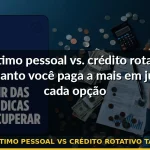 empréstimo pessoal vs crédito rotativo taxa juros — Guia completo 2026
